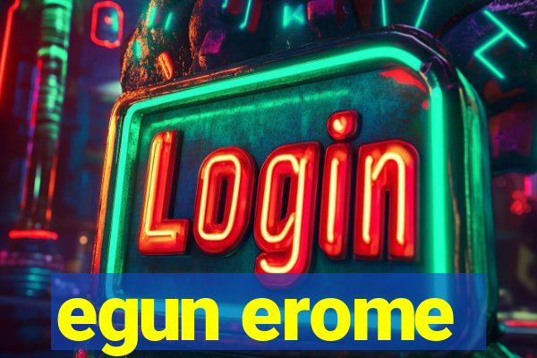 egun erome